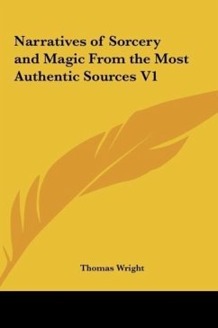 Narratives of Sorcery and Magic From the Most Authentic Sources V1 - Wright, Thomas