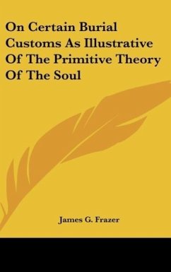 On Certain Burial Customs As Illustrative Of The Primitive Theory Of The Soul