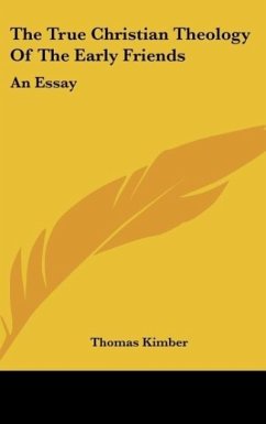 The True Christian Theology Of The Early Friends - Kimber, Thomas