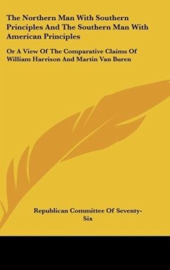 The Northern Man With Southern Principles And The Southern Man With American Principles - Republican Committee Of Seventy-Six