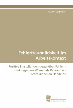 Fehlerfreundlichkeit im Arbeitskontext - Gartmeier, Martin