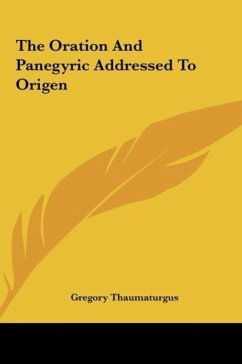 The Oration And Panegyric Addressed To Origen