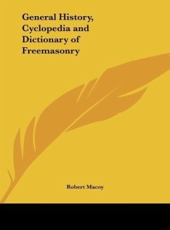 General History, Cyclopedia and Dictionary of Freemasonry - Macoy, Robert