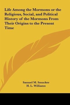 Life Among the Mormons or the Religious, Social, and Political History of the Mormons From Their Origins to the Present Time