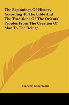 The Beginnings Of History According To The Bible And The Traditions Of The Oriental Peoples From The Creation Of Man To The Deluge - Lenormant, Francois