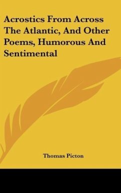 Acrostics From Across The Atlantic, And Other Poems, Humorous And Sentimental - Picton, Thomas