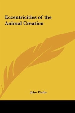 Eccentricities of the Animal Creation - Timbs, John