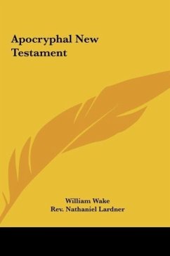Apocryphal New Testament - Wake, William; Lardner, Rev. Nathaniel