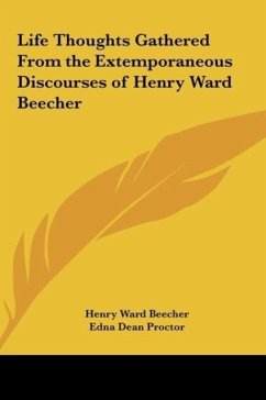 Life Thoughts Gathered From the Extemporaneous Discourses of Henry Ward Beecher - Beecher, Henry Ward