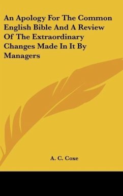 An Apology For The Common English Bible And A Review Of The Extraordinary Changes Made In It By Managers
