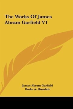 The Works Of James Abram Garfield V1 - Garfield, James Abram