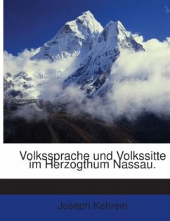 Volkssprache Und Volkssitte in Herzogthum Nassau ... - Kehrein, Joseph