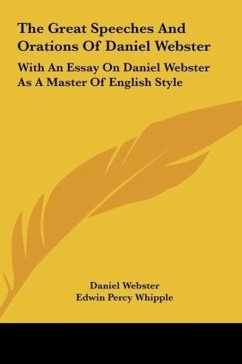 The Great Speeches And Orations Of Daniel Webster - Webster, Daniel