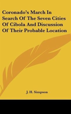 Coronado's March In Search Of The Seven Cities Of Cibola And Discussion Of Their Probable Location - Simpson, J. H.