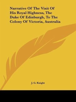 Narrative Of The Visit Of His Royal Highness, The Duke Of Edinburgh, To The Colony Of Victoria, Australia