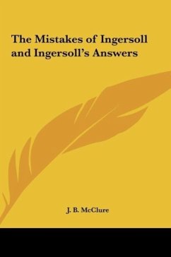 The Mistakes of Ingersoll and Ingersoll's Answers - Mcclure, J. B.