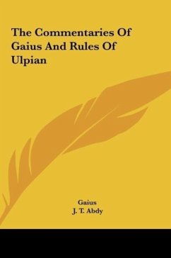The Commentaries Of Gaius And Rules Of Ulpian - Gaius
