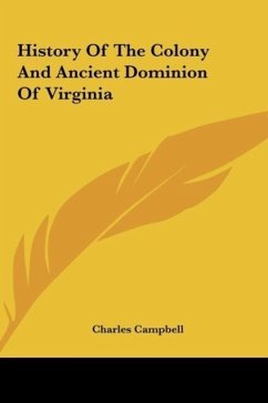 History Of The Colony And Ancient Dominion Of Virginia - Campbell, Charles