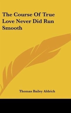 The Course Of True Love Never Did Run Smooth - Aldrich, Thomas Bailey