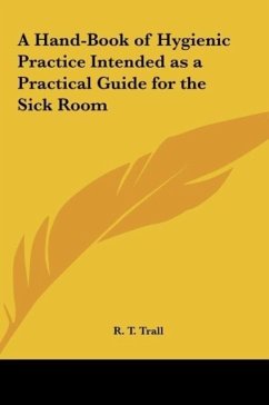 A Hand-Book of Hygienic Practice Intended as a Practical Guide for the Sick Room