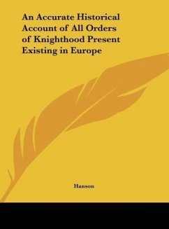 An Accurate Historical Account of All Orders of Knighthood Present Existing in Europe - Hanson
