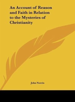 An Account of Reason and Faith in Relation to the Mysteries of Christianity - Norris, John