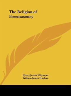 The Religion of Freemasonry - Whymper, Henry Josiah; Hughan, William James