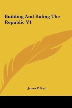Building And Ruling The Republic V1 - Boyd, James P.