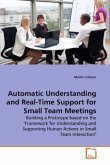 Automatic Understanding and Real-Time Support for Small Team Meetings