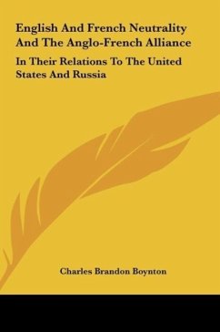 English And French Neutrality And The Anglo-French Alliance - Boynton, Charles Brandon