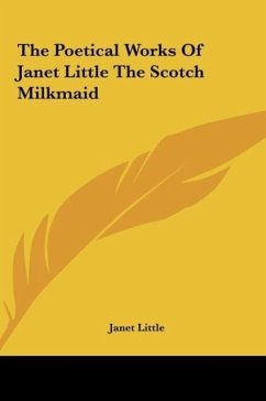 The Poetical Works Of Janet Little The Scotch Milkmaid - Little, Janet
