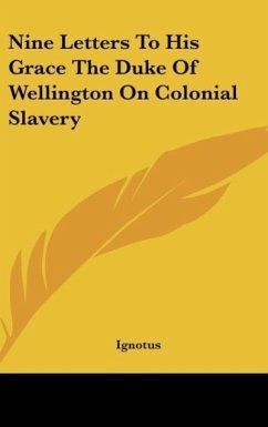 Nine Letters To His Grace The Duke Of Wellington On Colonial Slavery - Ignotus