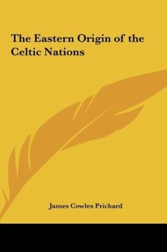 The Eastern Origin of the Celtic Nations - Prichard, James Cowles