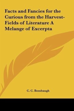 Facts and Fancies for the Curious from the Harvest-Fields of Literature A Melange of Excerpta - Bombaugh, C. C.