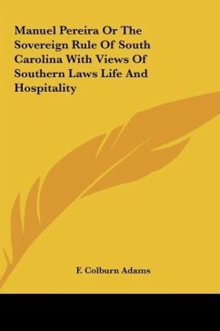 Manuel Pereira Or The Sovereign Rule Of South Carolina With Views Of Southern Laws Life And Hospitality - Adams, F. Colburn