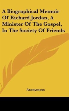 A Biographical Memoir Of Richard Jordan, A Minister Of The Gospel, In The Society Of Friends