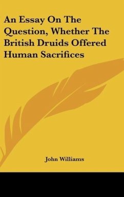 An Essay On The Question, Whether The British Druids Offered Human Sacrifices - Williams, John