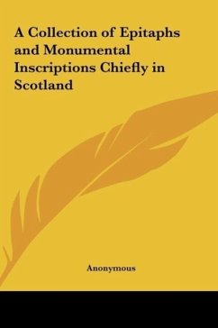 A Collection of Epitaphs and Monumental Inscriptions Chiefly in Scotland - Anonymous