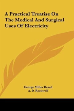 A Practical Treatise On The Medical And Surgical Uses Of Electricity - Beard, George Miller; Rockwell, A. D.