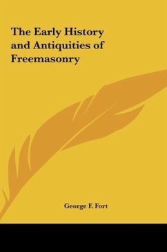 The Early History and Antiquities of Freemasonry - Fort, George F.