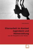 Elternarbeit im Kontext Jugendamt und Heimerziehung