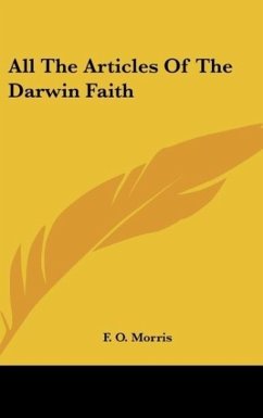 All The Articles Of The Darwin Faith - Morris, F. O.