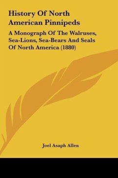 History Of North American Pinnipeds - Allen, Joel Asaph