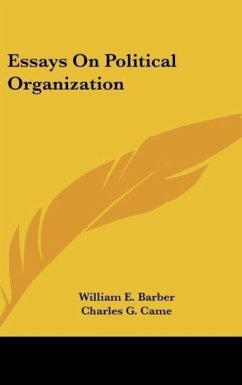 Essays On Political Organization - Barber, William E.; Came, Charles G.; Goepp, C.