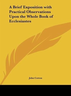 A Brief Exposition with Practical Observations Upon the Whole Book of Ecclesiastes - Cotton, John