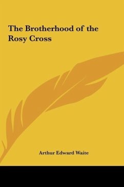 The Brotherhood of the Rosy Cross - Waite, Arthur Edward