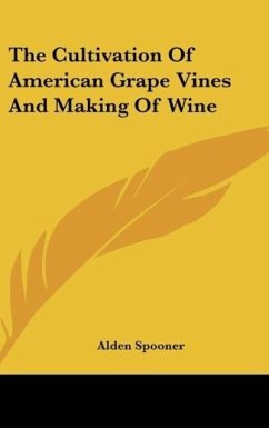 The Cultivation Of American Grape Vines And Making Of Wine - Spooner, Alden