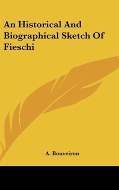 An Historical And Biographical Sketch Of Fieschi - Bouveiron, A.