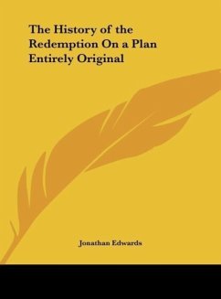 The History of the Redemption On a Plan Entirely Original - Edwards, Jonathan