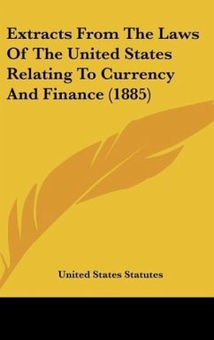 Extracts From The Laws Of The United States Relating To Currency And Finance (1885) - United States Statutes